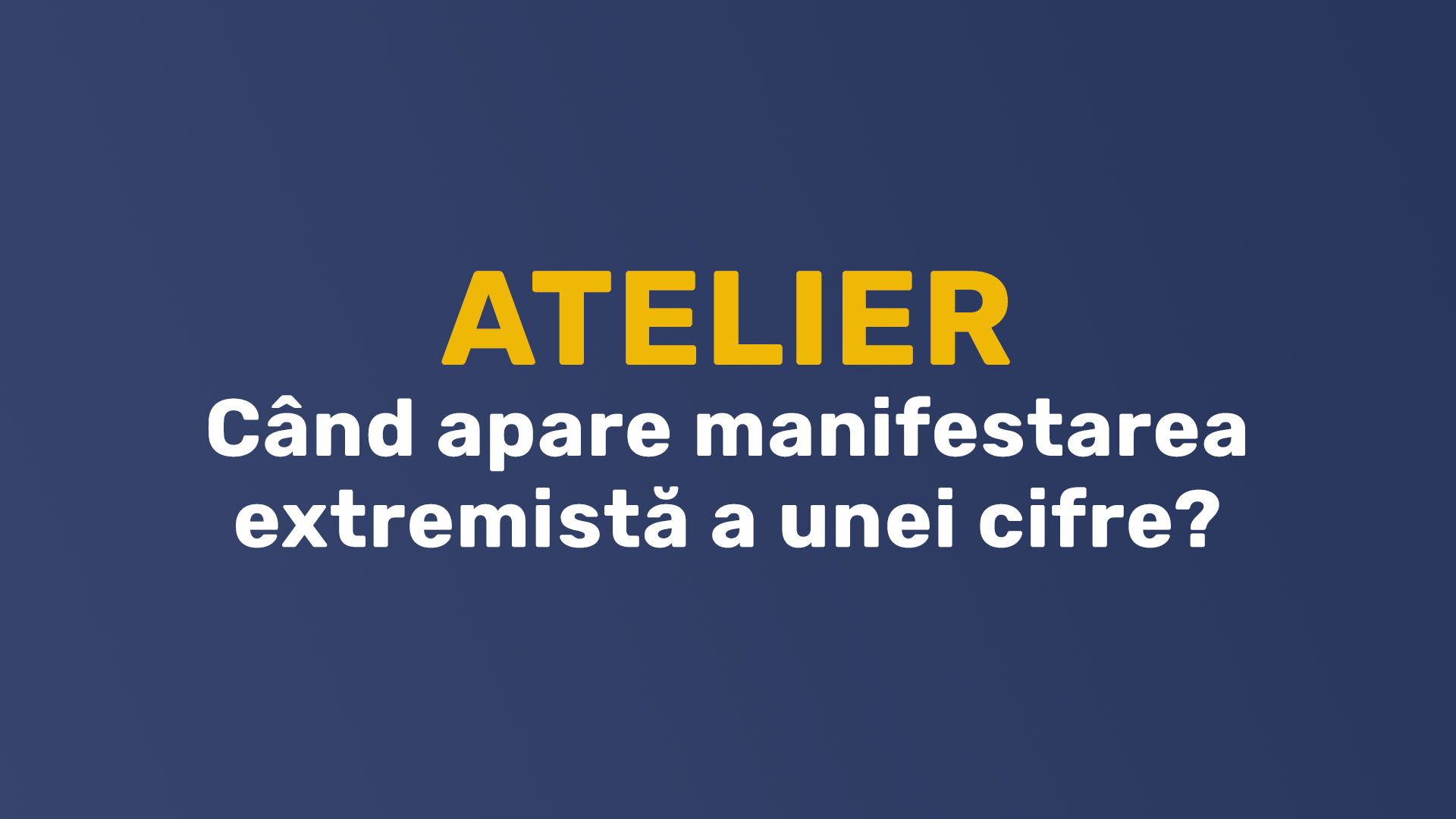 Atelier – Cand apare manifestarea extremista a unei cifre. Comportamente negative.