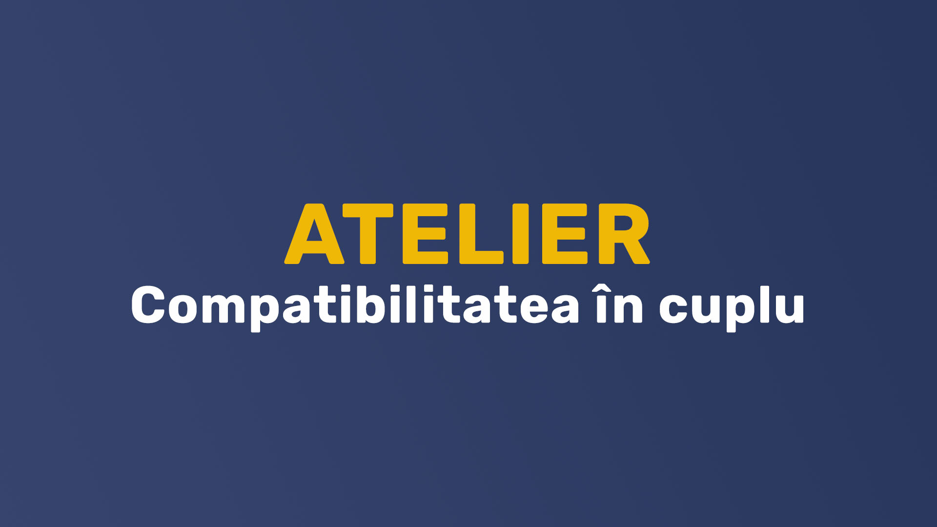 Atelier – Compatibilitatea in cuplu