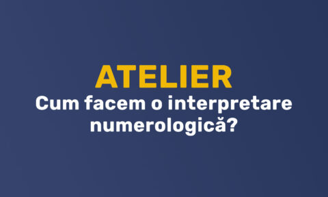 Atelier - Cum facem o interpretare numerologica. Ce pasi sa avem in vedere?