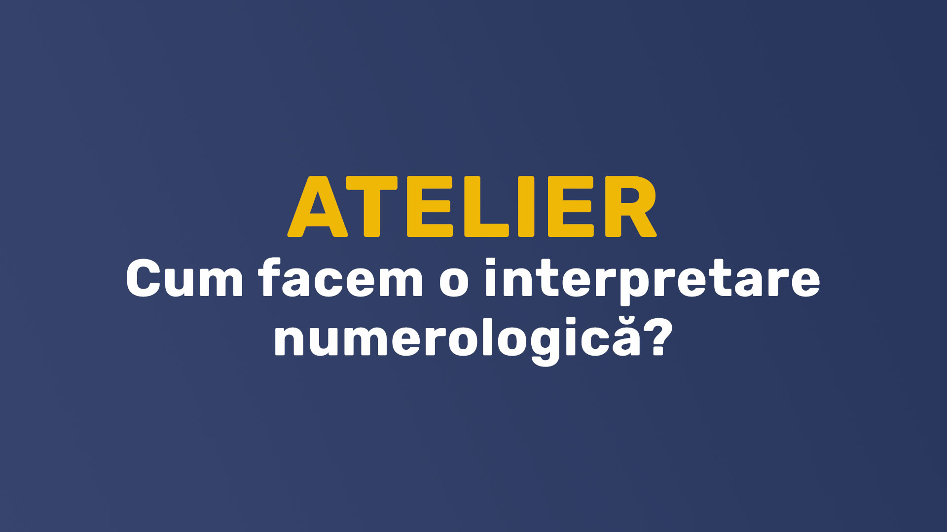 Atelier – Cum facem o interpretare numerologica. Ce pasi sa avem in vedere?