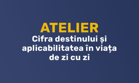Atelier - Cifra destinului și aplicabilitatea în viața de zi cu zi