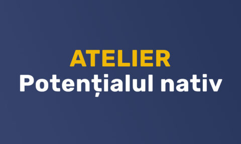 Atelier - Potențialul nativ