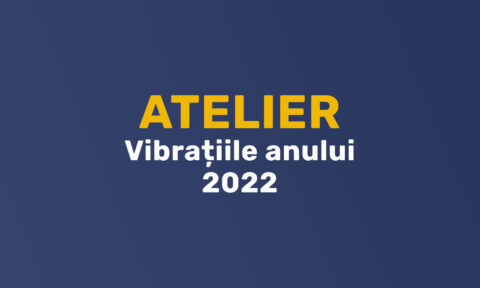 Atelier - Vibrațiile anului 2022